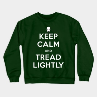 Keep Calm And Tread Lightly Crewneck Sweatshirt